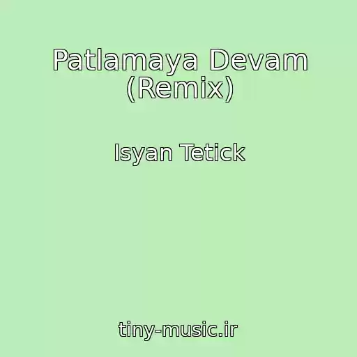 کاور آهنگ Patlamaya Devam (Remix) از Isyan Tetick