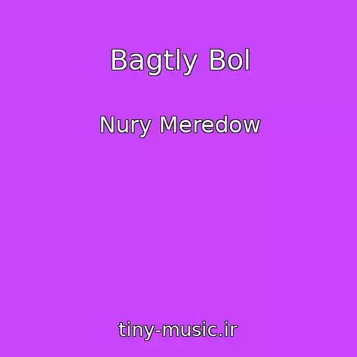 کاور آهنگ Bagtly Bol از Nury Meredow