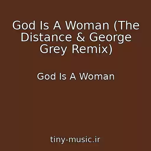 کاور آهنگ God Is A Woman (The Distance & George Grey Remix) از God Is A Woman