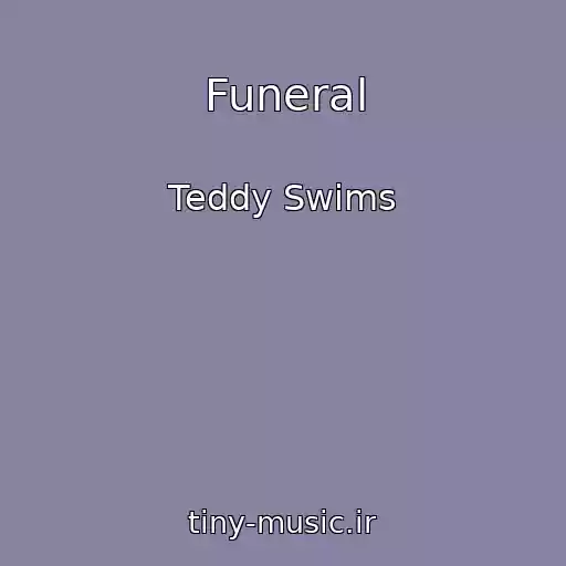 کاور آهنگ Funeral از Teddy Swims
