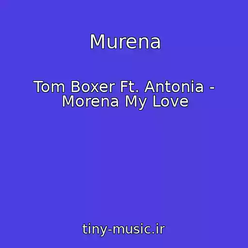کاور آهنگ Murena از Tom Boxer Ft. Antonia - Morena My Love