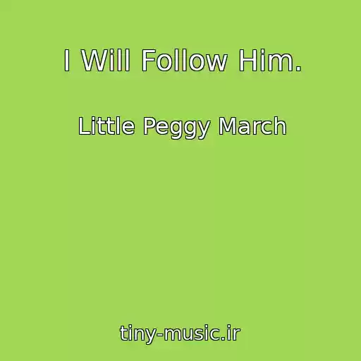 کاور آهنگ I Will Follow Him. از Little Peggy March