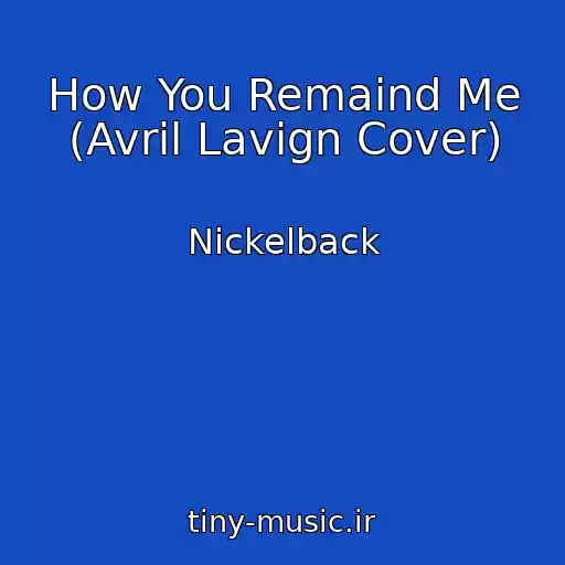 کاور آهنگ How You Remaind Me (Avril Lavign Cover) از Nickelback