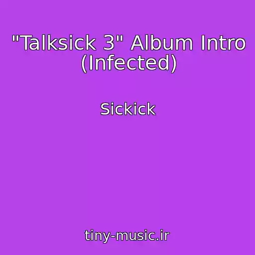 کاور آهنگ "Talksick 3" Album Intro (Infected) از Sickick
