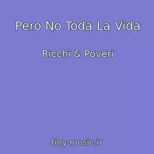 کاور آهنگ Pero No Toda La Vida از Ricchi & Poveri