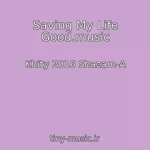 کاور آهنگ Saving My Life Good.music از Khity 2016 Shazam-A