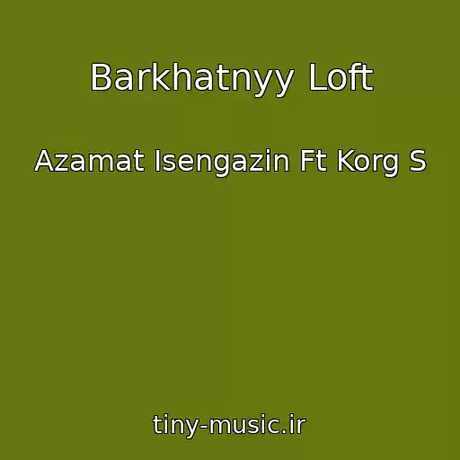 کاور آهنگ Barkhatnyy Loft از Azamat Isengazin Ft Korg S