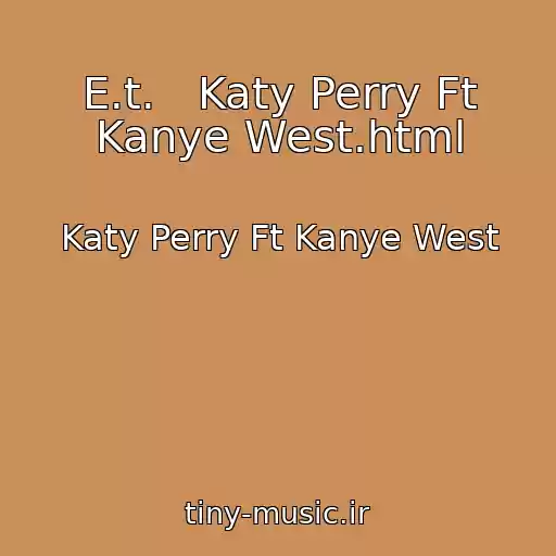 کاور آهنگ E.t.   Katy Perry Ft Kanye West.html از Katy Perry Ft Kanye West
