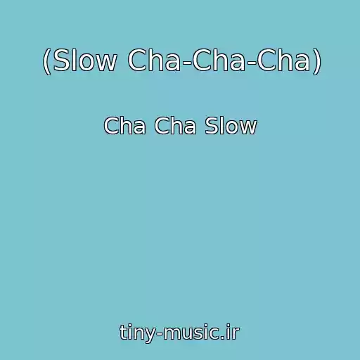 کاور آهنگ (Slow Cha-Cha-Cha) از Cha Cha Slow
