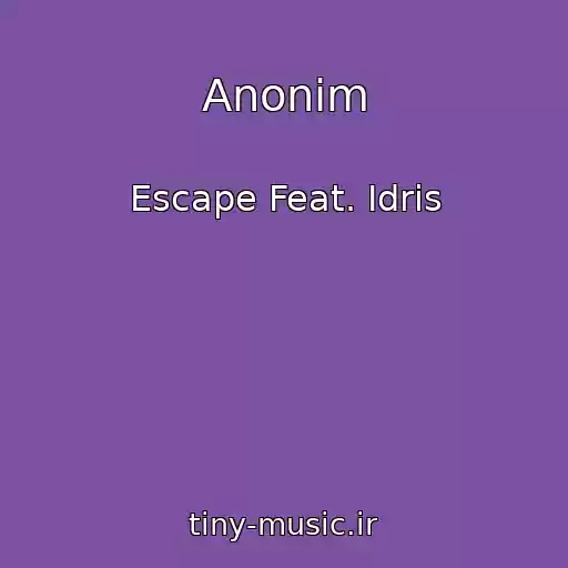 کاور آهنگ Anonim از Escape Feat. Idris