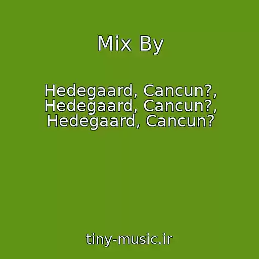 کاور آهنگ Mix By از Hedegaard, Cancun?, Hedegaard, Cancun?, Hedegaard, Cancun?