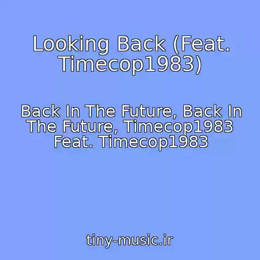 کاور آهنگ Looking Back (Feat. Timecop1983) از Back In The Future, Back In The Future, Timecop1983 Feat. Timecop1983