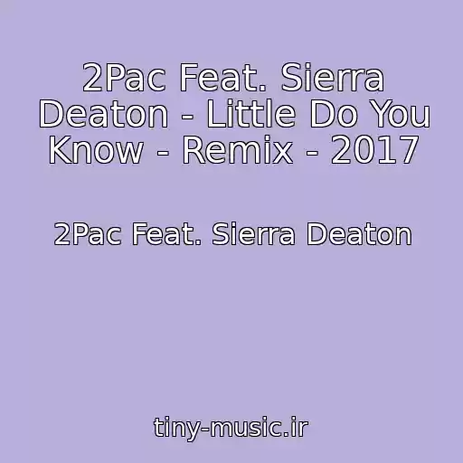 کاور آهنگ 2Pac Feat. Sierra Deaton - Little Do You Know - Remix - 2017 از 2Pac Feat. Sierra Deaton