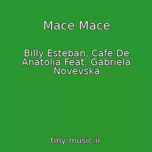 کاور آهنگ Mace Mace از Billy Esteban, Cafe De Anatolia Feat. Gabriela Novevska