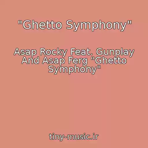 کاور آهنگ "Ghetto Symphony" از Asap Rocky Feat. Gunplay And Asap Ferg "Ghetto Symphony"