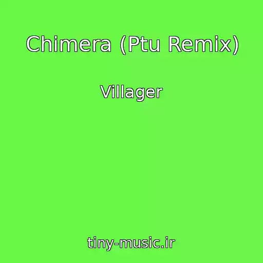 کاور آهنگ Chimera (Ptu Remix) از Villager