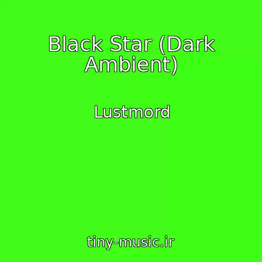 کاور آهنگ Black Star (Dark Ambient) از Lustmord