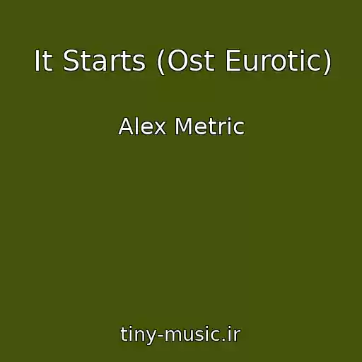 کاور آهنگ It Starts (Ost Eurotic) از Alex Metric