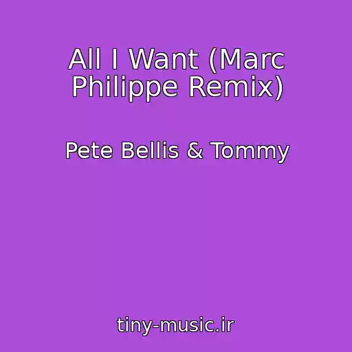 کاور آهنگ All I Want (Marc Philippe Remix) از Pete Bellis & Tommy