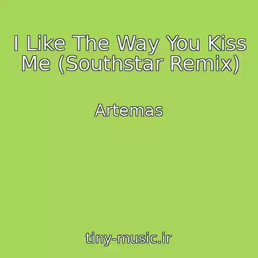 کاور آهنگ I Like The Way You Kiss Me (Southstar Remix) از Artemas