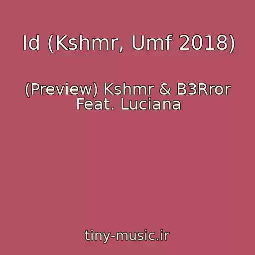 کاور آهنگ Id (Kshmr, Umf 2018) از (Preview) Kshmr & B3Rror Feat. Luciana
