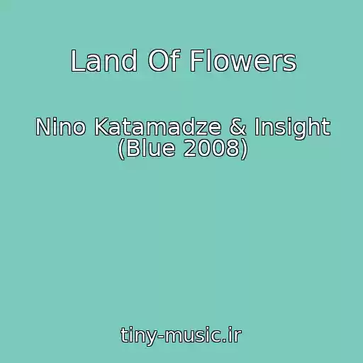 کاور آهنگ Land Of Flowers از Nino Katamadze & Insight (Blue 2008)