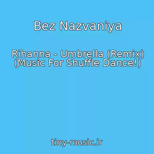 کاور آهنگ Bez Nazvaniya از Rihanna - Umbrella (Remix) (Music For Shuffle Dance!)