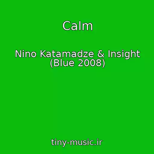 کاور آهنگ Calm از Nino Katamadze & Insight (Blue 2008)