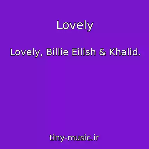 کاور آهنگ Lovely از Lovely, Billie Eilish & Khalid.