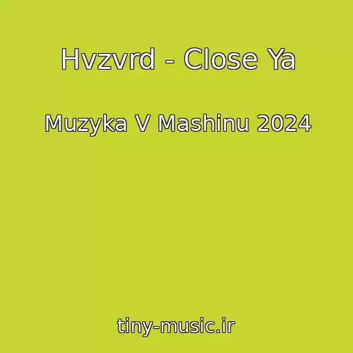 کاور آهنگ Hvzvrd - Close Ya از Muzyka V Mashinu 2024