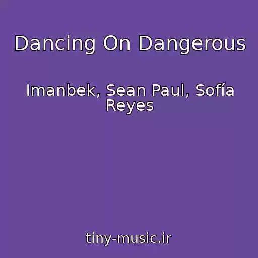 کاور آهنگ Dancing On Dangerous از Imanbek, Sean Paul, Sofía Reyes