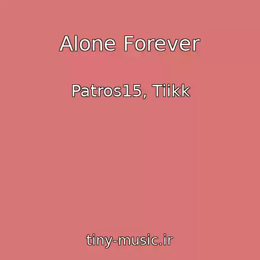 کاور آهنگ Alone Forever از Patros15, Tiikk