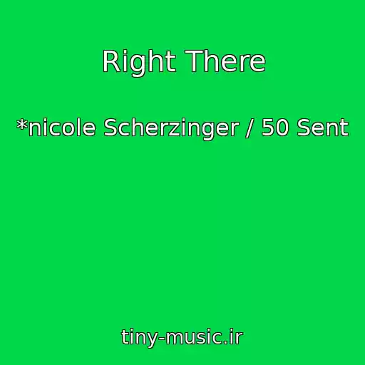 کاور آهنگ Rіght There از *nicole Scherzinger / 50 Sent