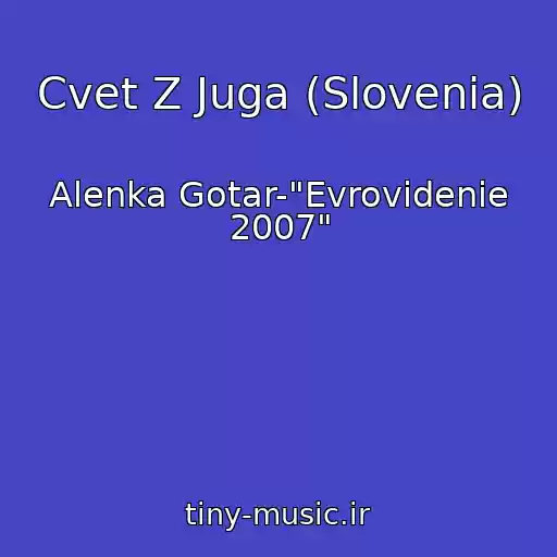 کاور آهنگ Cvet Z Juga (Slovenia) از Alenka Gotar-"Evrovidenie 2007"