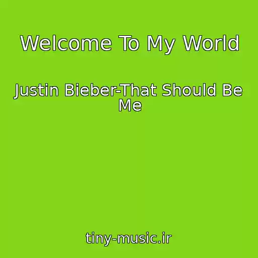 کاور آهنگ Welcome To My World از Justin Bieber-That Should Be Me