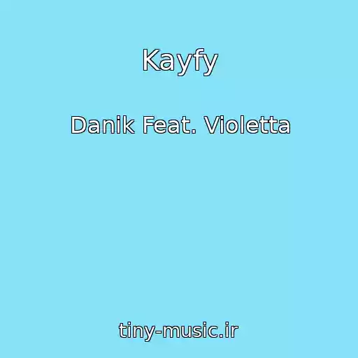کاور آهنگ Kayfy از Danik Feat. Violetta