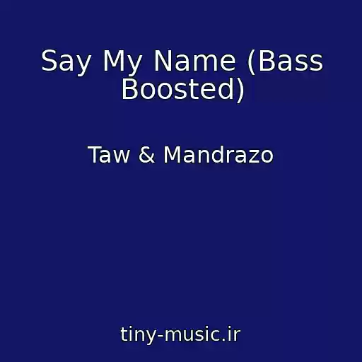 کاور آهنگ Say My Name (Bass Boosted) از Taw & Mandrazo
