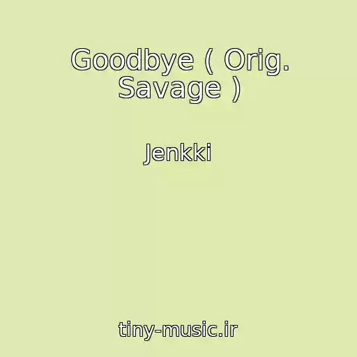 کاور آهنگ Goodbye ( Orig. Savage ) از Jenkki