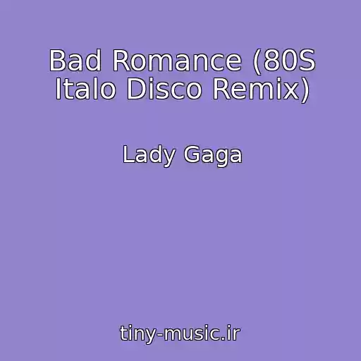 کاور آهنگ Bad Romance (80S Italo Disco Remix) از Lady Gaga