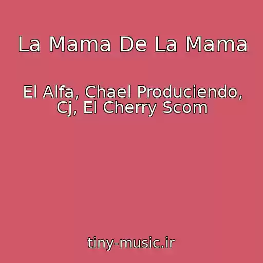 کاور آهنگ La Mama De La Mama از El Alfa, Chael Produciendo, Cj, El Cherry Scom