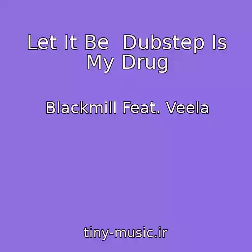 کاور آهنگ Let It Be  Dubstep Is My Drug از Blackmill Feat. Veela