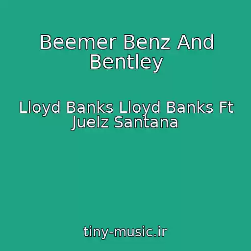 کاور آهنگ Beemer Benz And Bentley از Lloyd Banks Lloyd Banks Ft Juelz Santana