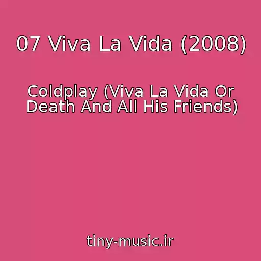 کاور آهنگ 07 Viva La Vida (2008) از Coldplay (Viva La Vida Or Death And All His Friends)