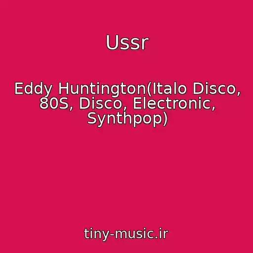 کاور آهنگ Ussr از Eddy Huntington(Italo Disco, 80S, Disco, Electronic, Synthpop)