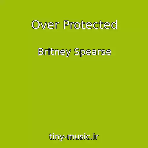 کاور آهنگ Over Protected از Britney Spearse