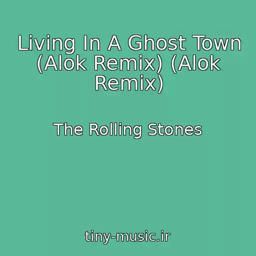 کاور آهنگ Living In A Ghost Town (Alok Remix) (Alok Remix) از The Rolling Stones