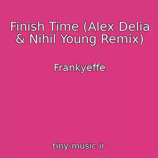 کاور آهنگ Finish Time (Alex Delia & Nihil Young Remix) از Frankyeffe