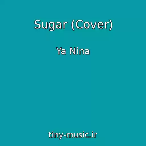 کاور آهنگ Sugar (Cover) از Ya Nina