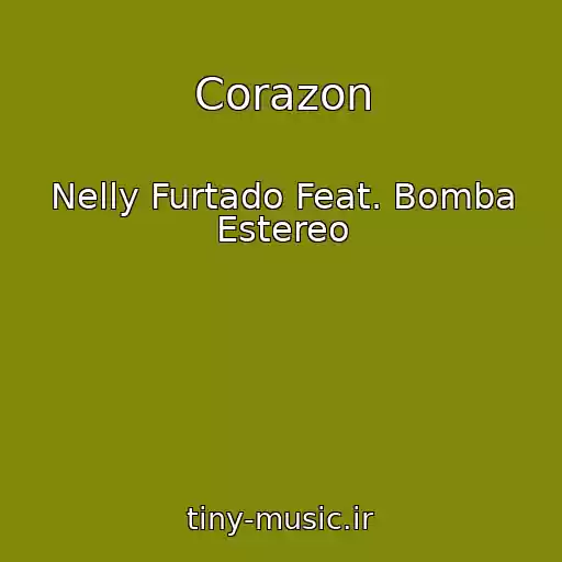 کاور آهنگ Corazon از Nelly Furtado Feat. Bomba Estereo