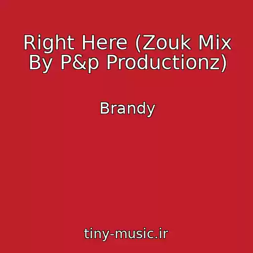 کاور آهنگ Right Here (Zouk Mix By P&p Productionz) از Brandy